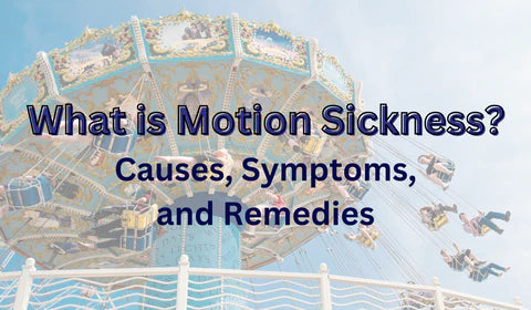 What is Motion Sickness? Causes, Symptoms, and Remedies